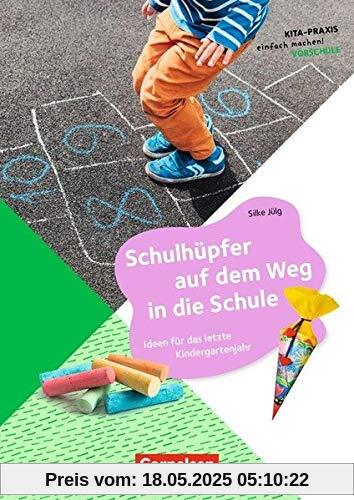 Kita-Praxis - einfach machen! - Vorschule / Schulhüpfer auf dem Weg in die Schule: Ideen für das letzte Kindergartenjahr. Buch
