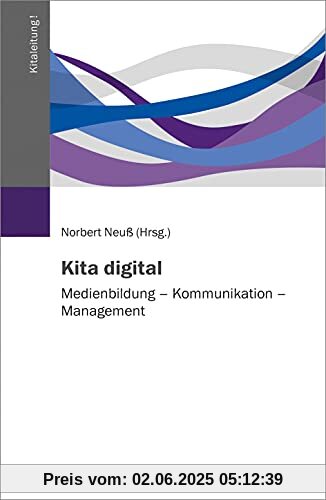 Kita digital: Medienbildung – Kommunikation – Management (Kitaleitung!, 2)
