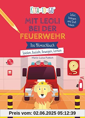 Kita-to-Go: Mit Leoli bei der Feuerwehr – Das Mitmachbuch – Spielen, Basteln, Bewegen, Lernen: Vielseitiges Mitmachbuch für Kindergartenkinder ab 3 (Die Kita-to-Go-Serie, Band 5)