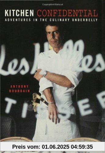 Kitchen Confidential: Adventures in the Culinary Underbelly Kitchen Confidential: Adventures in the Culinary Underbelly