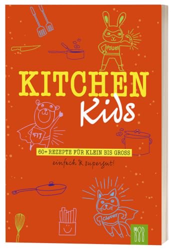 Kitchen Kids: 60+ Rezepte für Klein bis Groß. Einfach & Supergut. von Die Hauswirtschafterei