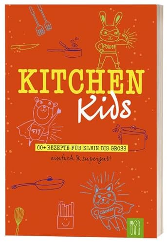 Kitchen Kids: 60+ Rezepte für Klein bis Groß. Einfach & Supergut.
