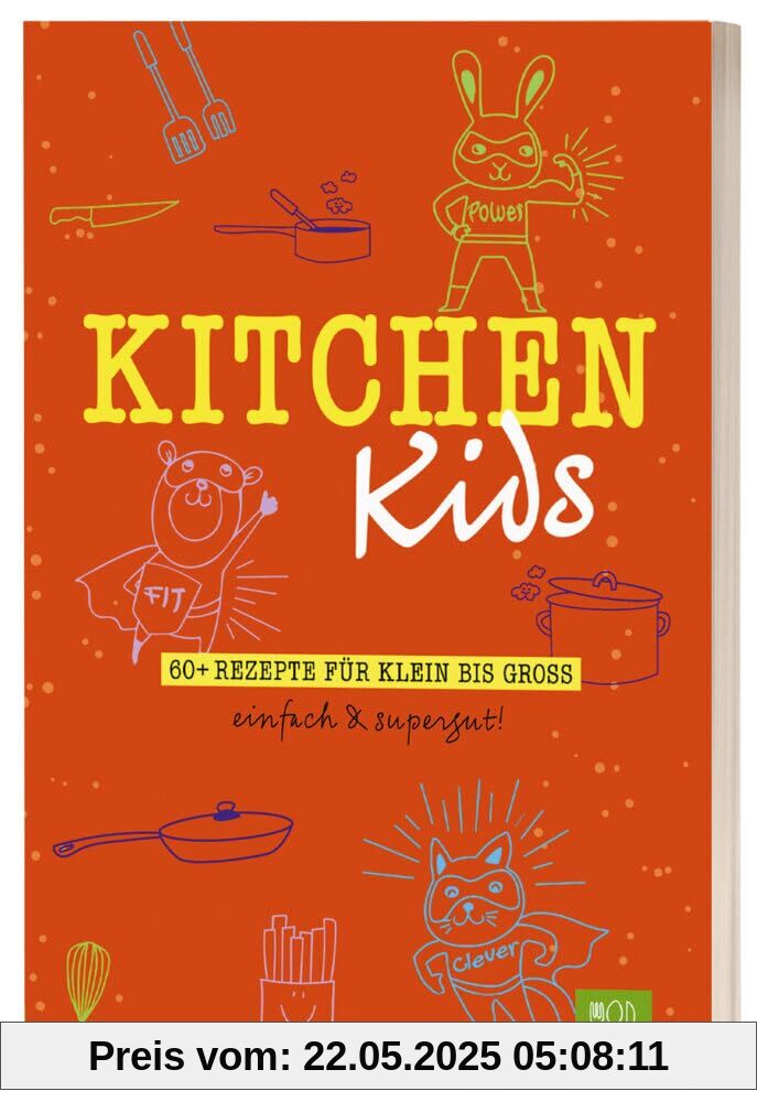 Kitchen Kids: 60+ Rezepte für Klein bis Groß. Einfach & Supergut.