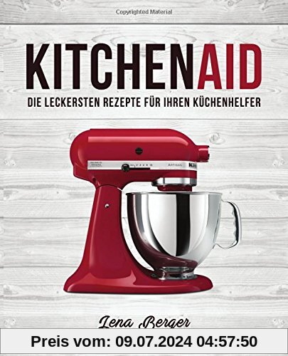 KitchenAid©: Die leckersten Rezepte für Ihren Küchenhelfer