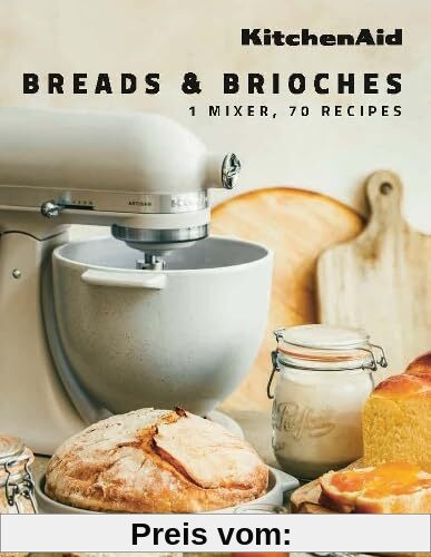 KitchenAid: Breads & Brioches: 1 Mixer, 70 Recipes