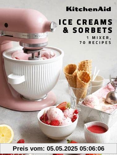 KitchenAid: Ice Creams & Sorbets: 1 Mixer, 70 Recipes