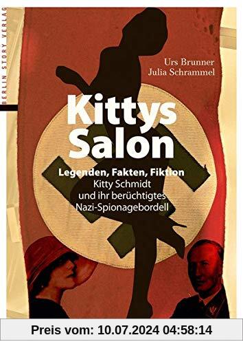 Kittys Salon: Legenden, Fakten, Fiktion - Kitty Schmidt und ihr berüchtigtes Nazi-Spionagebordell: Legenden, Fakten, Fiktion - Kitty Schmidt und ihr berchtigtes Nazi-Spionagebordell
