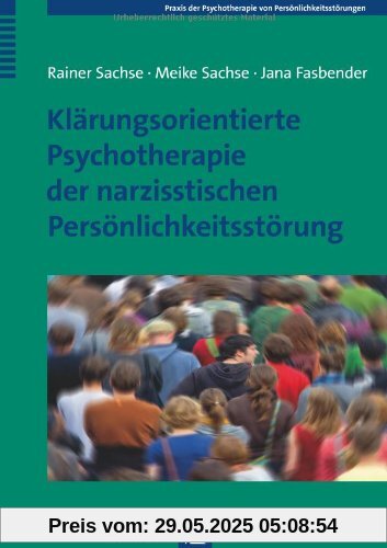 Klärungsorientierte Psychotherapie der narzisstischen Persönlichkeitsstörung (Praxis der Psychotherapie von Persönlichkeitsstörungen)