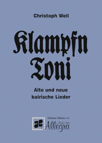 Klampfn Toni: Alte und neue bairische Lieder. Liederbuch.