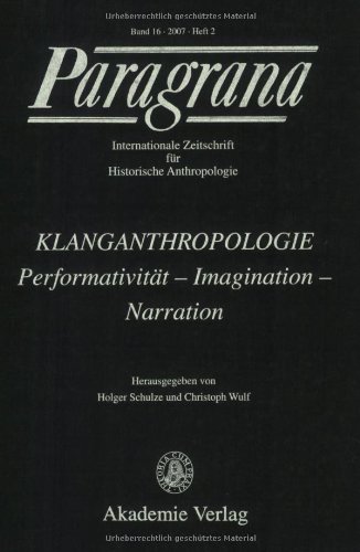 Klanganthropologie: Paragrana Band 16/2007 Heft 2: Peformativität, Imagination, Narration. Z. Tl. in engl. Sprache von Akademie Verlag Berlin