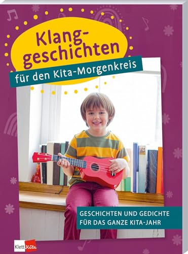 Klanggeschichten für den Kita-Morgenkreis: Geschichten und Gedichte für das ganze Kita-Jahr (Praxisideen für den Krippen-Morgenkreis) von Klett Kita GmbH