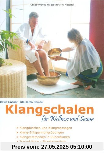 Klangschalen für Wellness und Sauna: Klangschalen-Zeremonien und Klang-Übungen für Entspannung, Harmonisierung und Vitalisierung Klangschalen für Wellness und Sauna: Klangschalen-Zeremonien und Klang-Übungen für Entspannung, Harmonisierung und Vitalisierung
