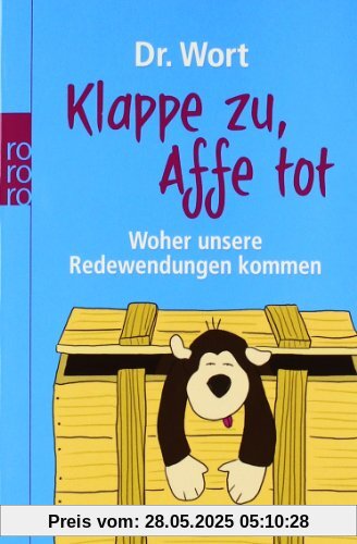 Klappe zu, Affe tot: Woher unsere Redewendungen kommen