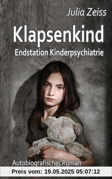 Klapsenkind – Endstation Kinderpsychiatrie - Autobiografischer Roman