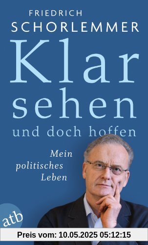 Klar sehen und doch hoffen: Mein politisches Leben