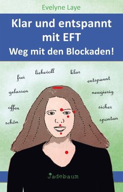 Klar und entspannt mit EFT. Weg mit den Blockaden! von Jadebaum