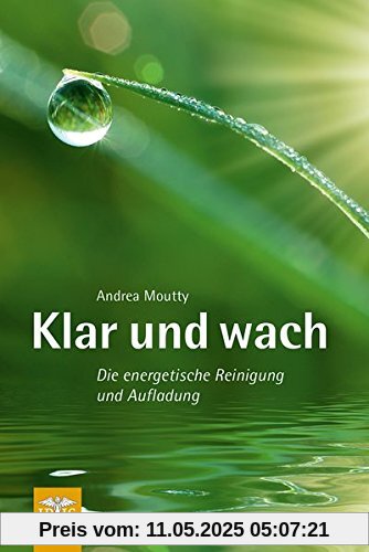 Klar und wach: Die energetische Reinigung und Aufladung