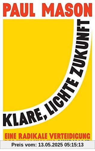 Klare, lichte Zukunft: Eine radikale Verteidigung des Humanismus Klare, lichte Zukunft: Eine radikale Verteidigung des Humanismus