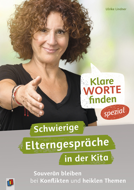 Klare Worte finden – spezial: Schwierige Elterngespräche in der Kita Klare Worte finden – spezial: Schwierige Elterngespräche in der Kita von Verlag an der Ruhr