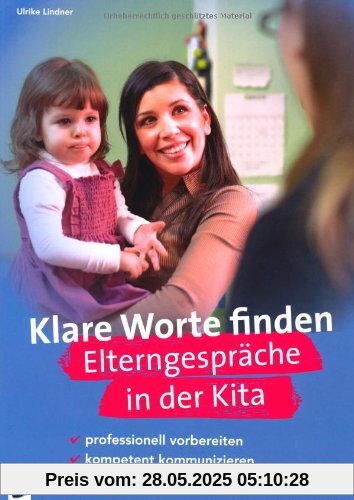 Klare Worte finden. Elterngespräche in der Kita: professionell vorbereiten, kompetent kommunizieren, Konflikte entschärfen Klare Worte finden. Elterngespräche in der Kita: professionell vorbereiten, kompetent kommunizieren, Konflikte entschärfen