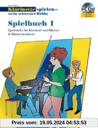 Klarinette spielen - mein schönstes Hobby: Die moderne Schule für Jugendliche und Erwachsene. Spielbuch 1. 1-2 Klarinetten; Klavier ad lib.. Spielbuch mit CD.