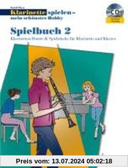 Klarinette spielen - mein schönstes Hobby: Die moderne Schule für Jugendliche und Erwachsene. Spielbuch 2. 1-2 Klarinetten oder Klarinette und Klavier. Spielbuch mit CD.