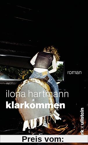 Klarkommen: Roman | Klug, treffsicher und witzig: Ilona Hartmann über die großen Fragen und ebenso großen Gefühle des Lebens
