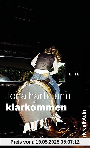 Klarkommen: Roman | Klug, treffsicher und witzig: Ilona Hartmann über die großen Fragen und ebenso großen Gefühle des Lebens