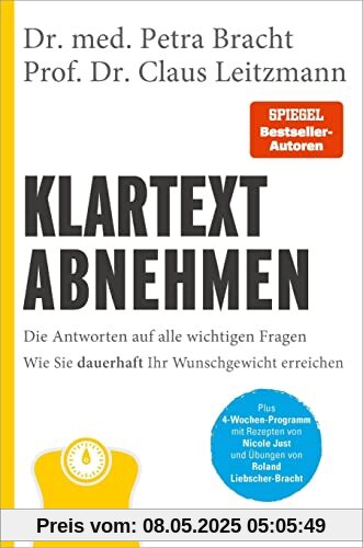 Klartext Abnehmen: Die Antworten auf alle wichtigen Fragen - Wie Sie dauerhaft Ihr Wunschgewicht erreichen - Plus 4-Wochen-Programm mit Rezepten von Nicole Just und Übungen von Roland Liebscher-Bracht