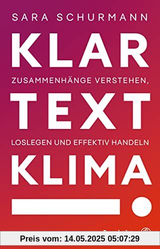 Klartext Klima!: Zusammenhänge verstehen, loslegen und effektiv handeln Klartext Klima!: Zusammenhänge verstehen, loslegen und effektiv handeln