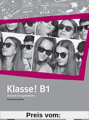 Klasse! B1: Deutsch für Jugendliche. Intensivtrainer (Klasse!: Deutsch für Jugendliche)