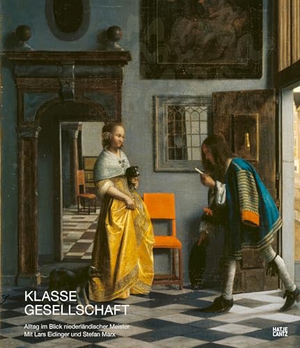 Klasse Gesellschaft: Alltag im Blick niederländischer Meister. Mit Lars Eidinger und Stefan Marx (Alte Kunst) von Hatje Cantz