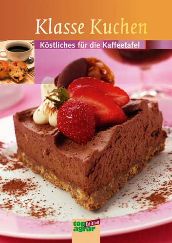 Klasse Kuchen: Köstliches für die Kaffeetafel von Landwirtschaftsvlg Münster