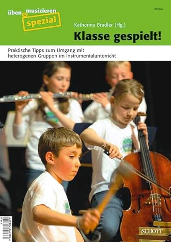 Klasse gespielt!: Praktische Tipps zum Umgang mit heterogenen Gruppen im Instrumentalunterricht. Zeitschriften-Sonderheft. (Üben & Musizieren spezial) von Schott Music, Mainz