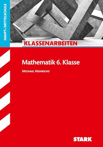 STARK Klassenarbeiten Haupt-/Mittelschule - Mathematik 6. Klasse von Stark Verlag GmbH