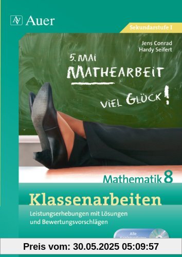 Klassenarbeiten Mathematik 8: Leistungserhebungen mit Lösungen und Bewertungsvorschlägen Klassenarbeiten Mathematik 8: Leistungserhebungen mit Lösungen und Bewertungsvorschlägen