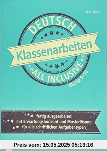 Klassenarbeiten all inclusive - Deutsch Klasse 5-10: Fertig ausgearbeitet | mit Erwartungshorizont und Musterlösungen | für alle schriftlichen Aufgabentypen Klassenarbeiten all inclusive - Deutsch Klasse 5-10: Fertig ausgearbeitet | mit Erwartungshorizont und Musterlösungen | für alle schriftlichen Aufgabentypen