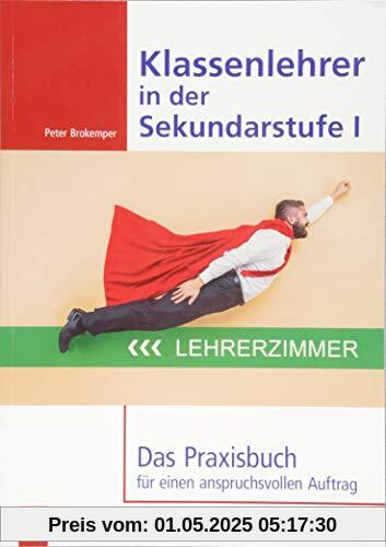 Klassenlehrer in der Sekundarstufe I: Das Praxisbuch für einen anspruchsvollen Auftrag Klassenlehrer in der Sekundarstufe I: Das Praxisbuch für einen anspruchsvollen Auftrag