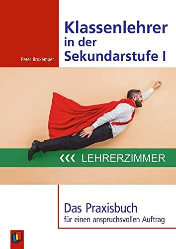 Klassenlehrer in der Sekundarstufe I: Das Praxisbuch für einen anspruchsvollen Auftrag