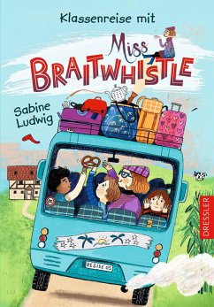 Klassenreise mit Miss Braitwhistle / Miss Braitwhistle Bd.5 von Dressler / Dressler Verlag GmbH