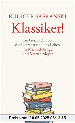 Klassiker!: Ein Gespräch über die Literatur und das Leben