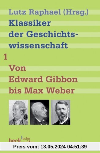 Klassiker der Geschichtswissenschaft 01. Von Edward Gibbon bis Marc Bloch