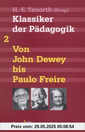 Klassiker der Pädagogik Zweiter Band: Von John Dewey bis Paulo Freire Klassiker der Pädagogik Zweiter Band: Von John Dewey bis Paulo Freire