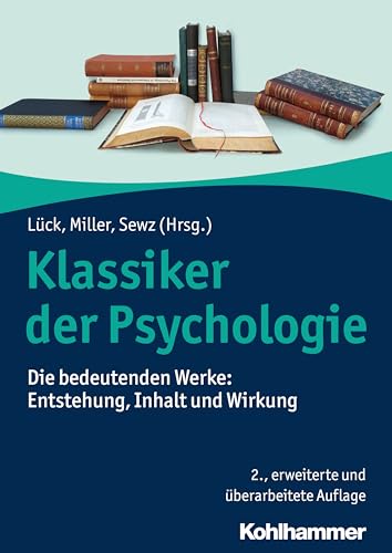 Klassiker der Psychologie: Die bedeutenden Werke: Entstehung, Inhalt und Wirkung von Kohlhammer