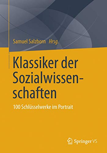 Klassiker der Sozialwissenschaften: 100 Schlüsselwerke im Portrait Klassiker der Sozialwissenschaften: 100 Schlüsselwerke im Portrait