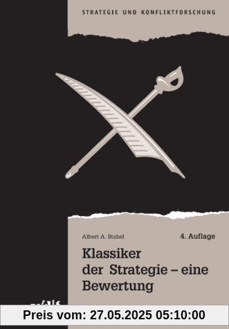 Klassiker der Strategie - eine Bewertung (Strategie und Konfliktforschung)