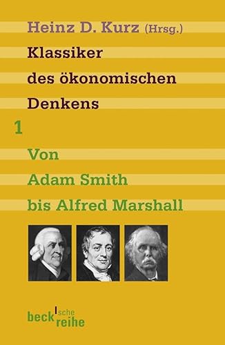 Klassiker des ökonomischen Denkens 01: Von Adam Smith bis Alfred Marshall Klassiker des ökonomischen Denkens 01: Von Adam Smith bis Alfred Marshall von Beck C. H.