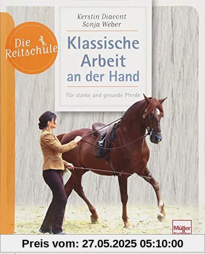 Klassische Arbeit an der Hand: Für starke und gesunde Pferde (Die Reitschule)