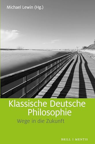 Klassische Deutsche Philosophie: Wege in die Zukunft von Brill | mentis