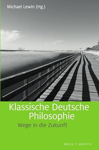 Klassische Deutsche Philosophie: Wege in die Zukunft von Mentis